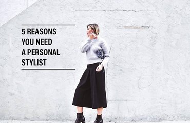 5 REASONS YOU NEED A PERSONAL STYLIST